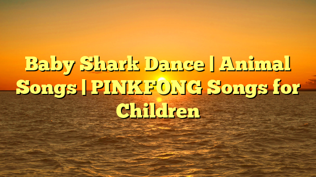 Baby Shark Dance | Animal Songs | PINKFONG Songs for Children