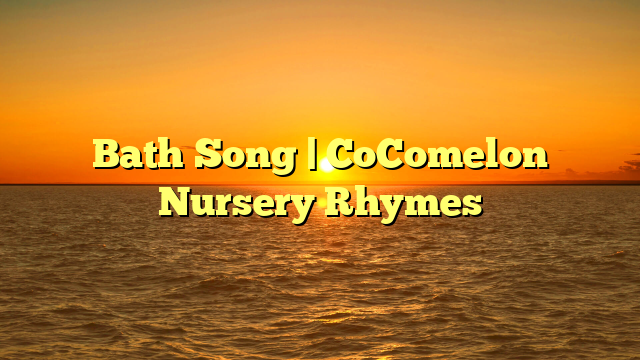Bath Song | CoComelon Nursery Rhymes