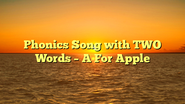 Phonics Song with TWO Words – A For Apple